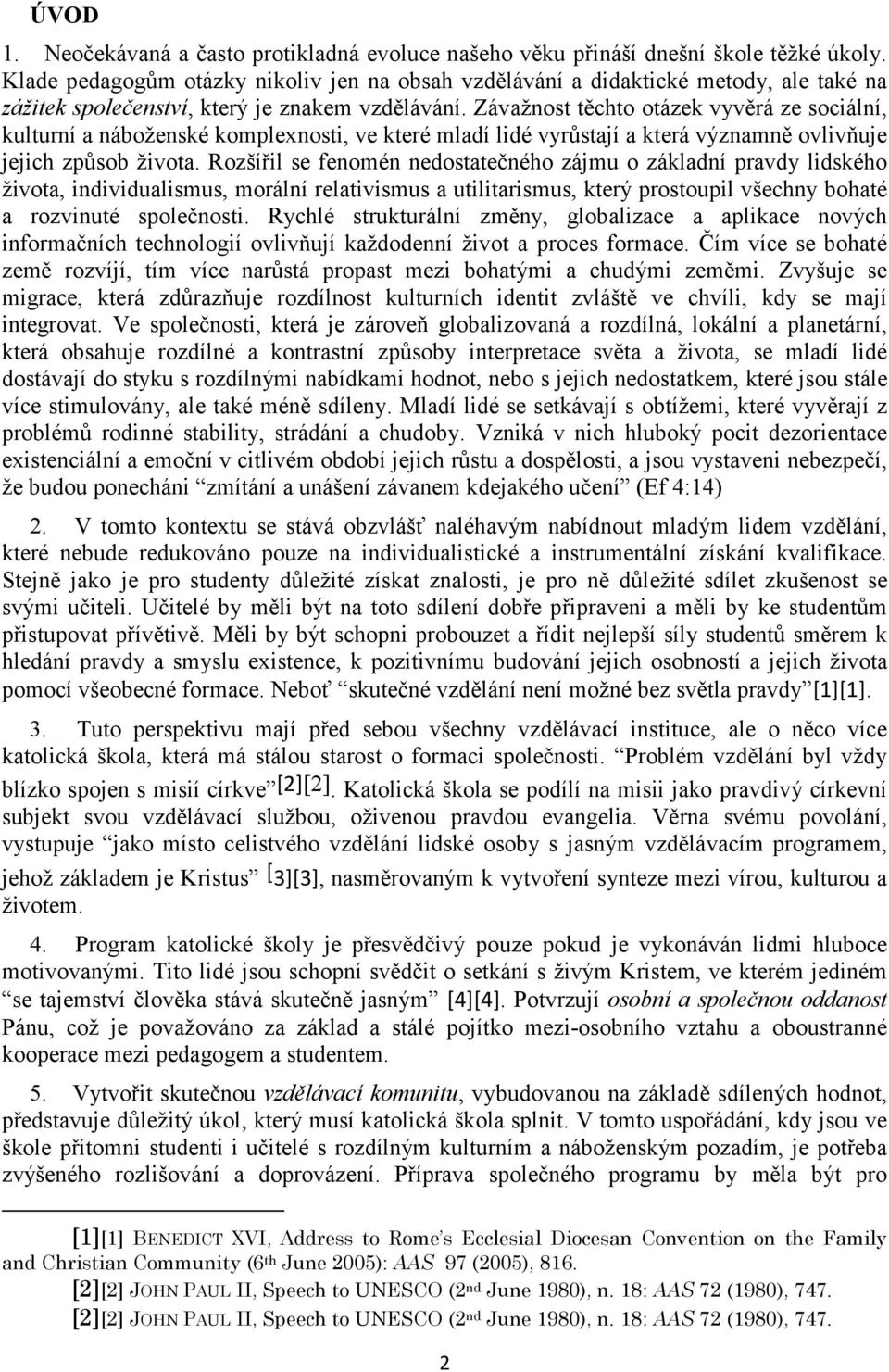 Závažnost těchto otázek vyvěrá ze sociální, kulturní a náboženské komplexnosti, ve které mladí lidé vyrůstají a která významně ovlivňuje jejich způsob života.