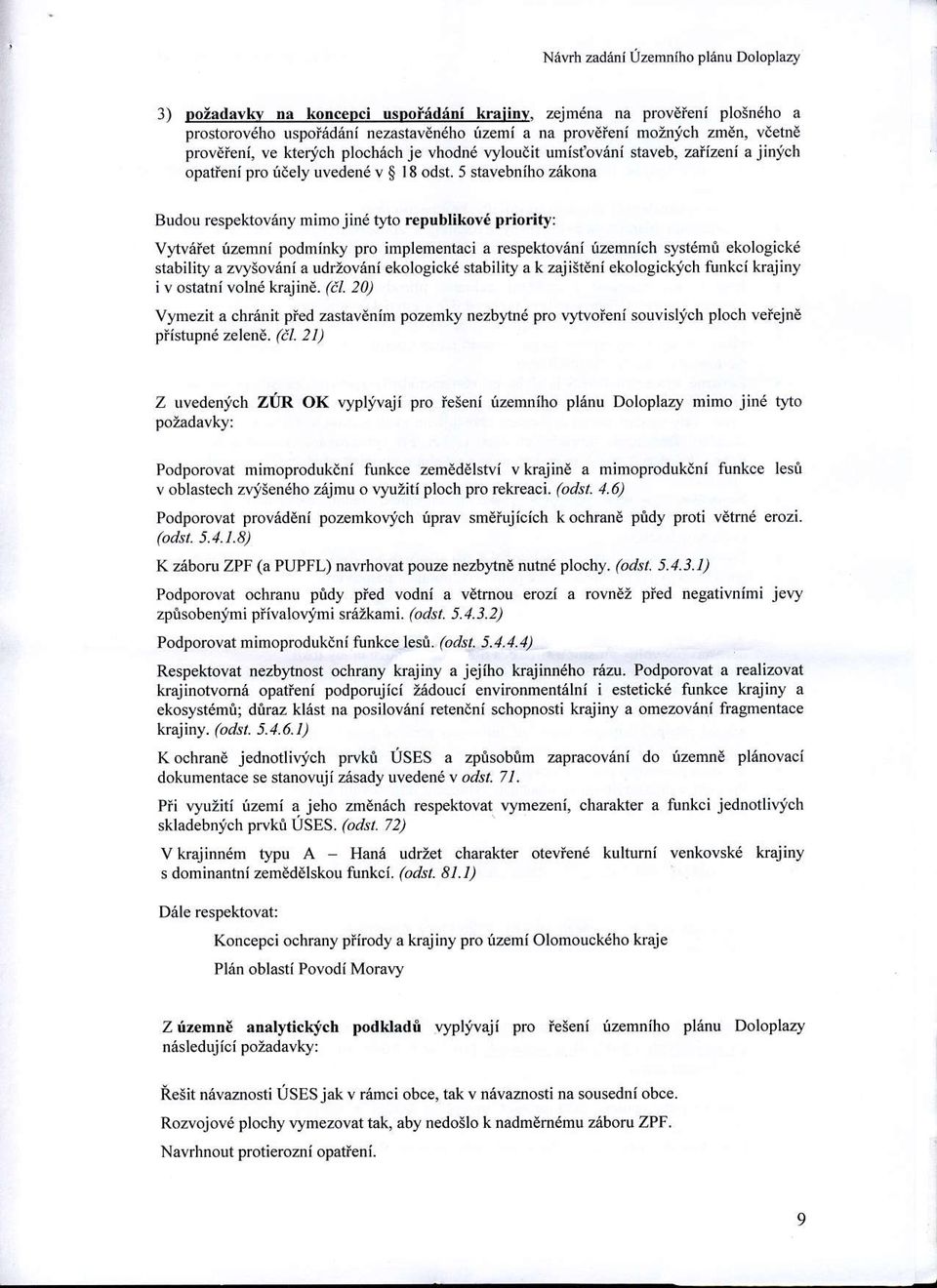 5 stavebniho zekona Budou respektov6ny mimo jin qto republikov6 priority: V)tv6iet tzemni podminky pro implementaci a respektov6ni tzemnich syst6mt ekologickd stability a z\ysovdni a udrzoveni