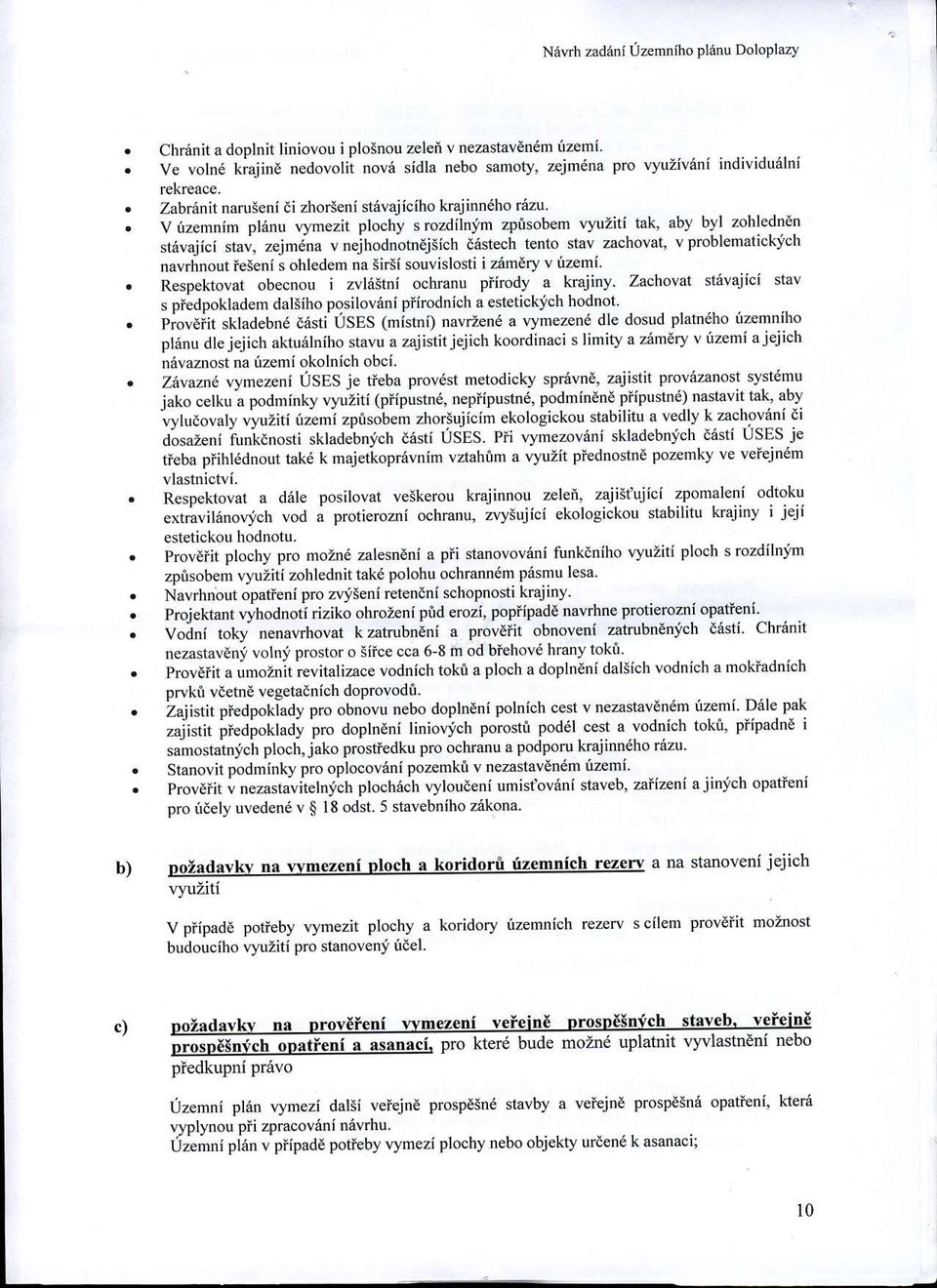 V tzemnim pl6nu vymezit plochy s rozdllnjm zpisobem vyuiiti tak, aby byl 7oh1edn6n strivajici stav, zejmdna v nejhodnotn jsich d6stech tento stav zachovat, v problematickich navrhnout ieseni s