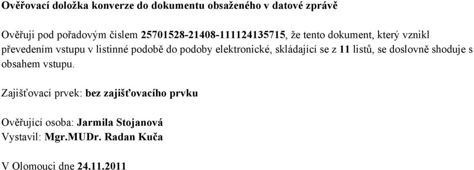 podoby elektronické, skládající se z 11 listů, se doslovně shoduje s obsahem vstupu.