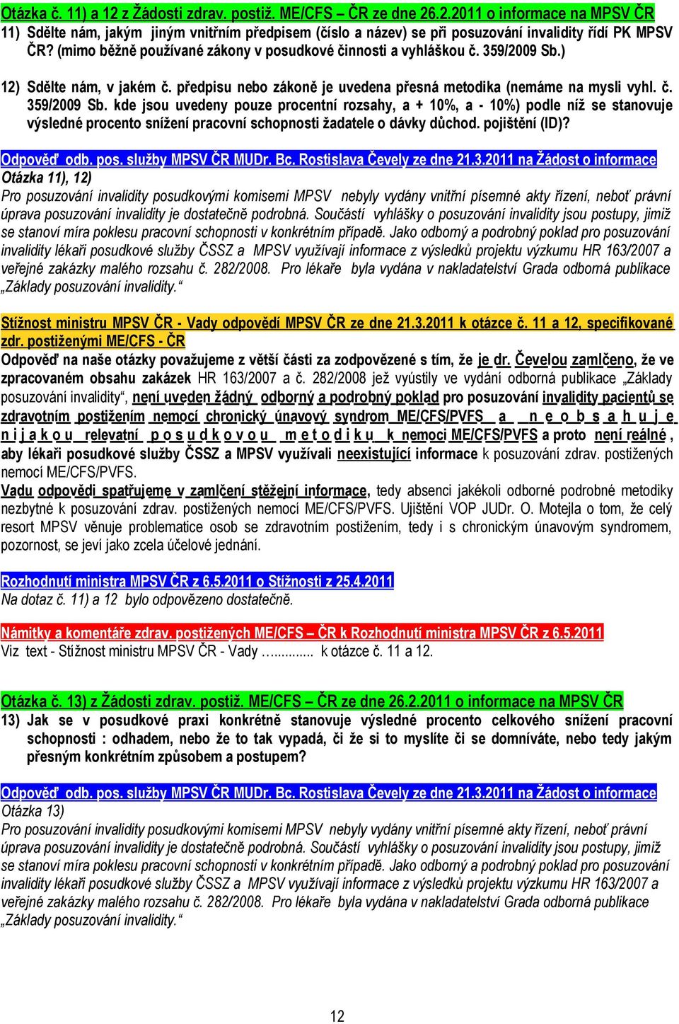 ) 12) Sdělte nám, v jakém č. předpisu nebo zákoně je uvedena přesná metodika (nemáme na mysli vyhl. č. 359/2009 Sb.