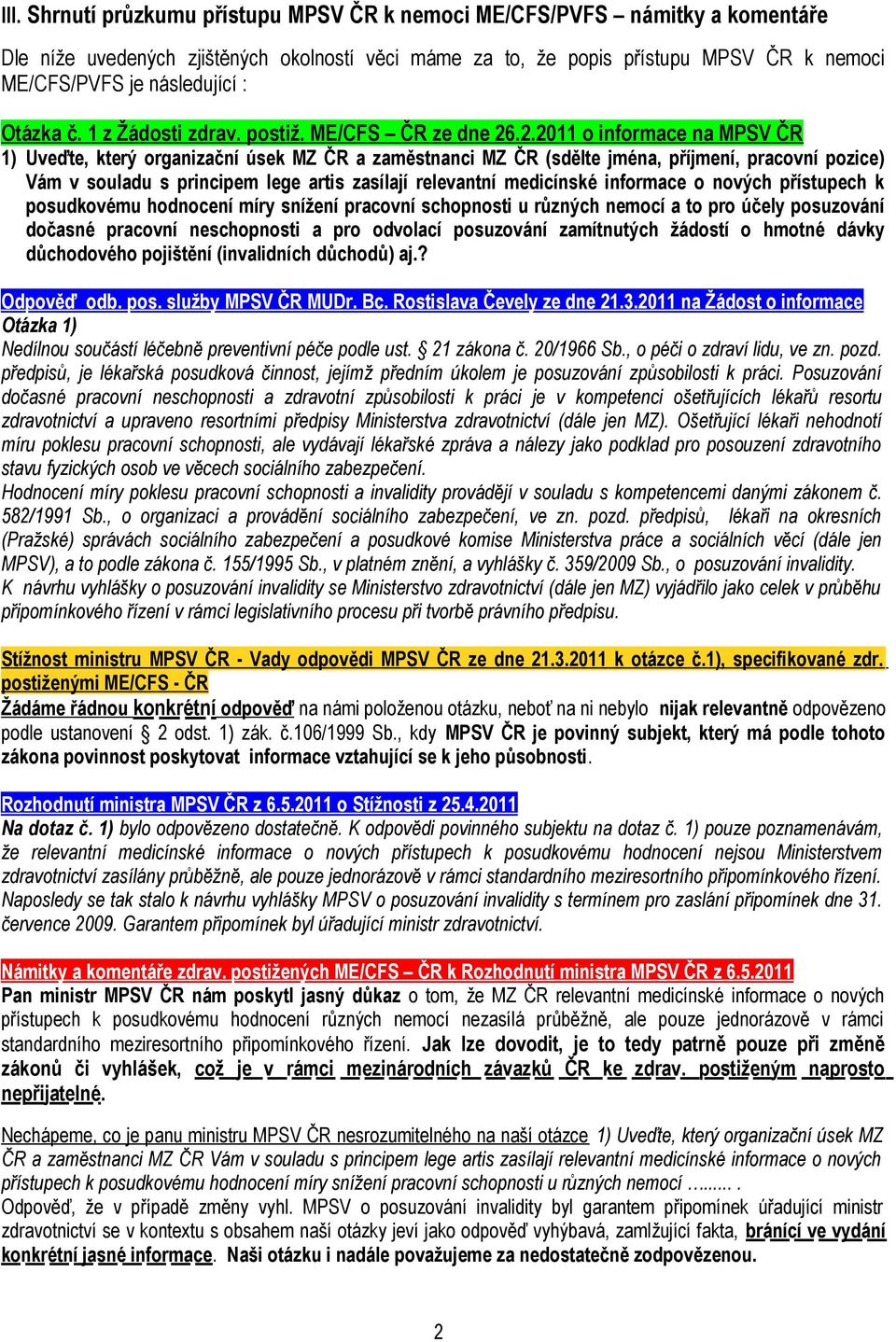 .2.2011 o informace na MPSV ČR 1) Uveďte, který organizační úsek MZ ČR a zaměstnanci MZ ČR (sdělte jména, příjmení, pracovní pozice) Vám v souladu s principem lege artis zasílají relevantní