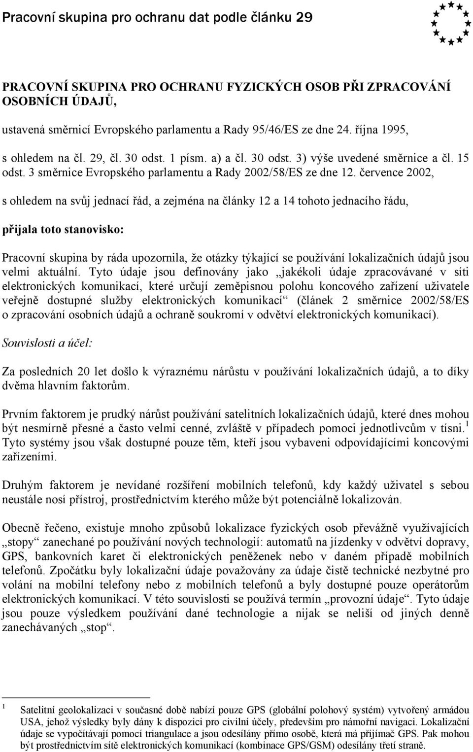 července 2002, s ohledem na svůj jednací řád, a zejména na články 12 a 14 tohoto jednacího řádu, přijala toto stanovisko: Pracovní skupina by ráda upozornila, že otázky týkající se používání