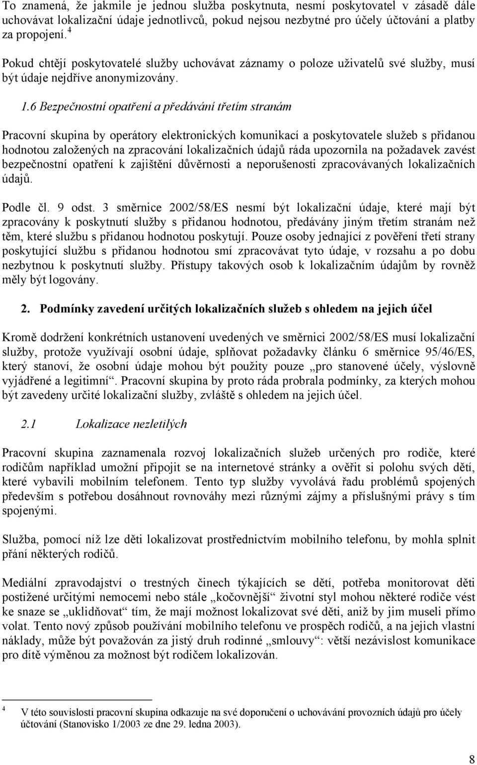 6 Bezpečnostní opatření a předávání třetím stranám Pracovní skupina by operátory elektronických komunikací a poskytovatele služeb s přidanou hodnotou založených na zpracování lokalizačních údajů ráda