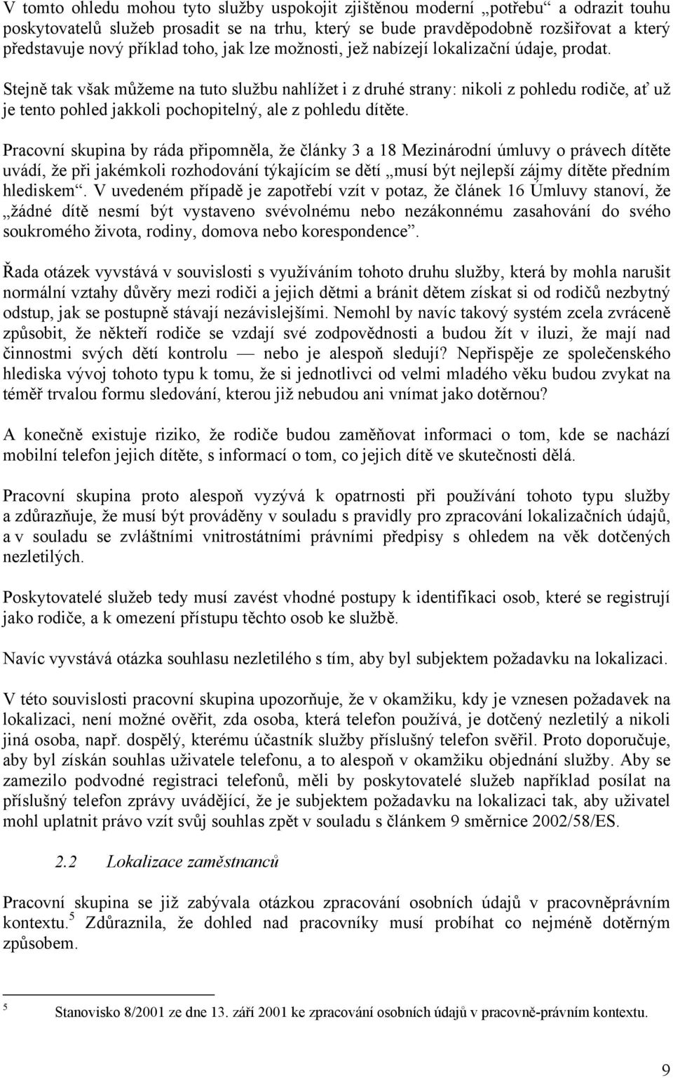 Stejně tak však můžeme na tuto službu nahlížet i z druhé strany: nikoli z pohledu rodiče, ať už je tento pohled jakkoli pochopitelný, ale z pohledu dítěte.