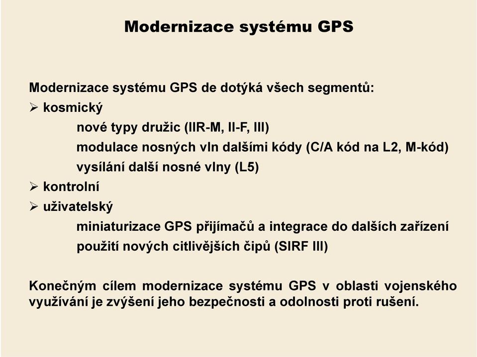 uživatelský miniaturizace GPS přijímačů a integrace do dalších zařízení použití nových citlivějších čipů (SIRF