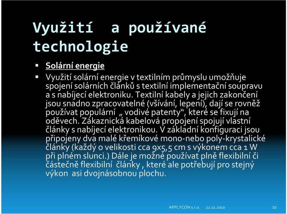 Zákaznická kabelová propojení spojují vlastní články snabíjecíelektronikou.