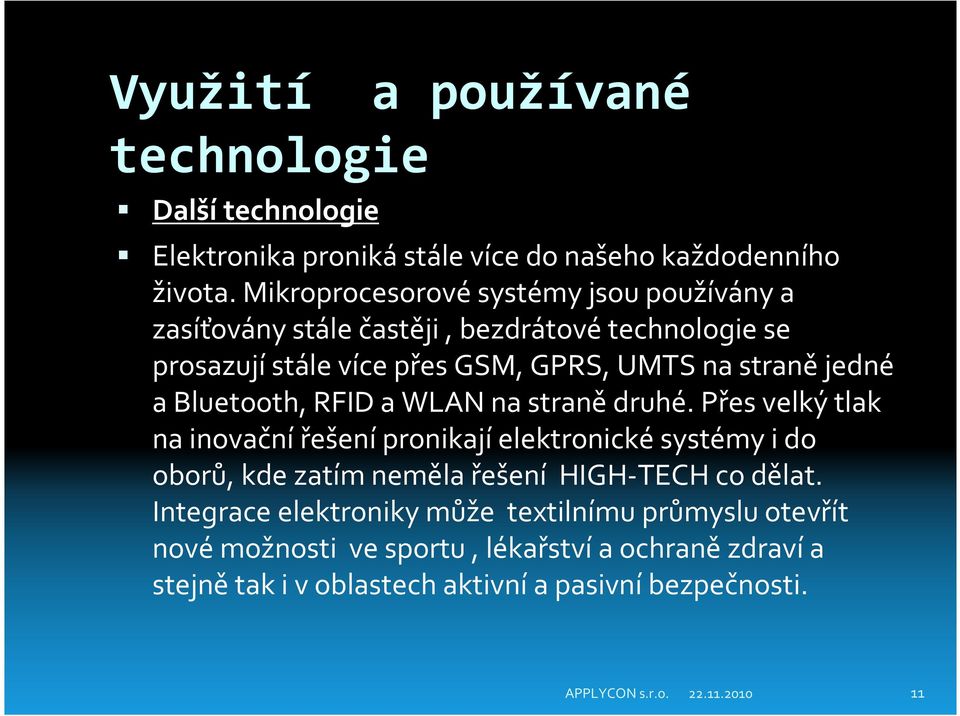 jedné a Bluetooth, RFID a WLAN na stranědruhé.