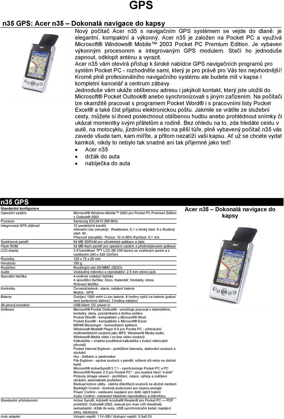 široké nabídce GPS navigačních programů pro systém Pocket PC - rozhodněte sami, který je pro právě pro Vás ten nejvhodnější!
