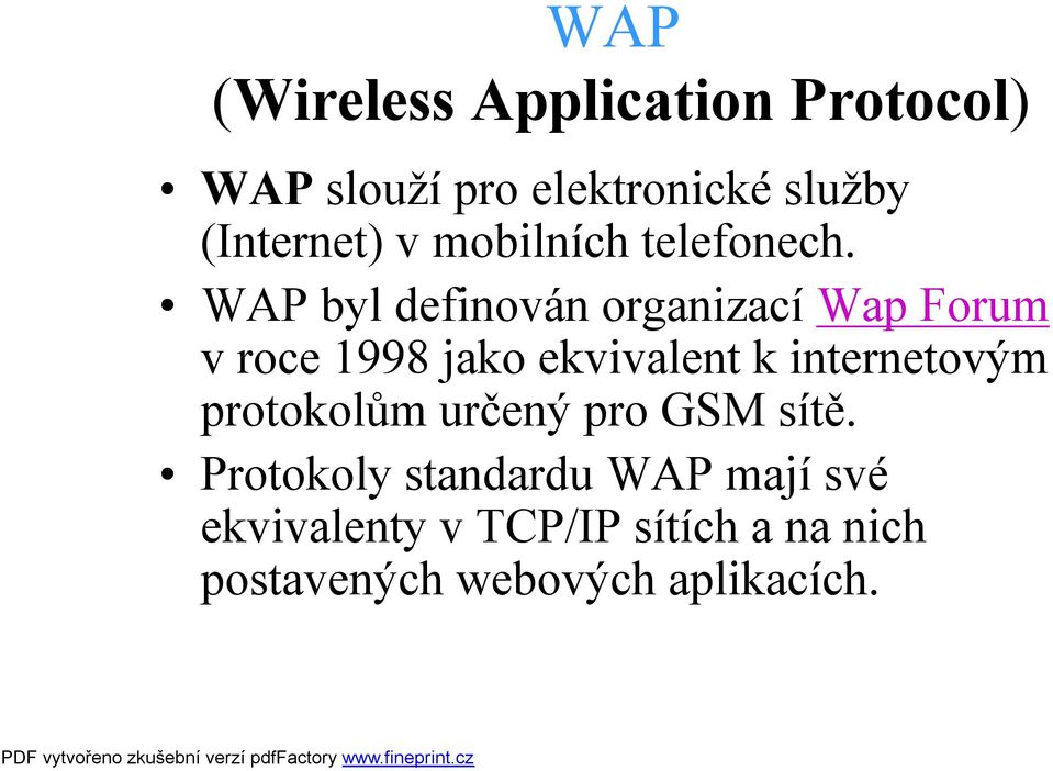 WAP byl definován organizací Wap Forum v roce 1998 jako ekvivalent k