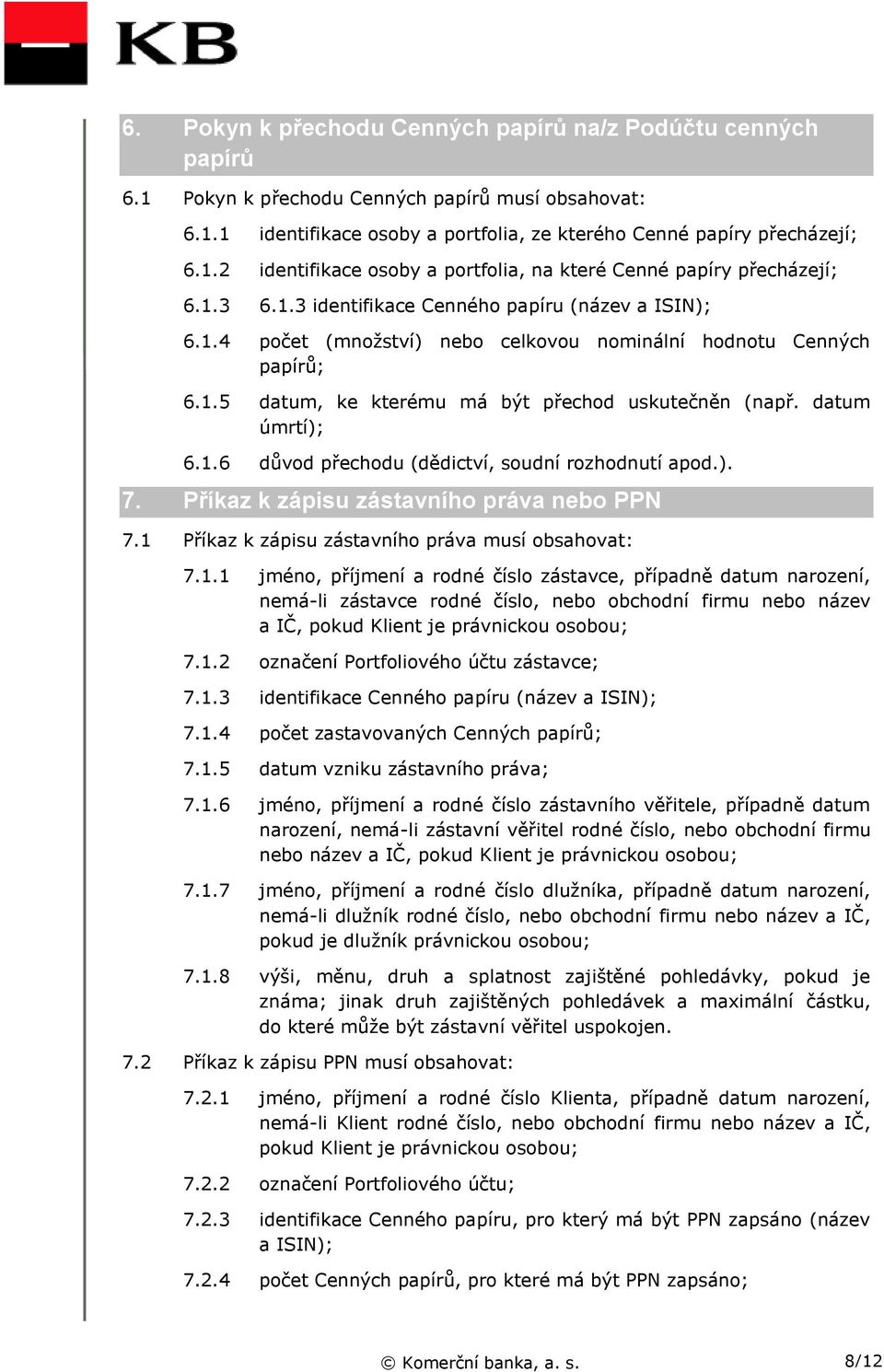 ). 7. Příkaz k zápisu zástavního práva nebo PPN 7.1 