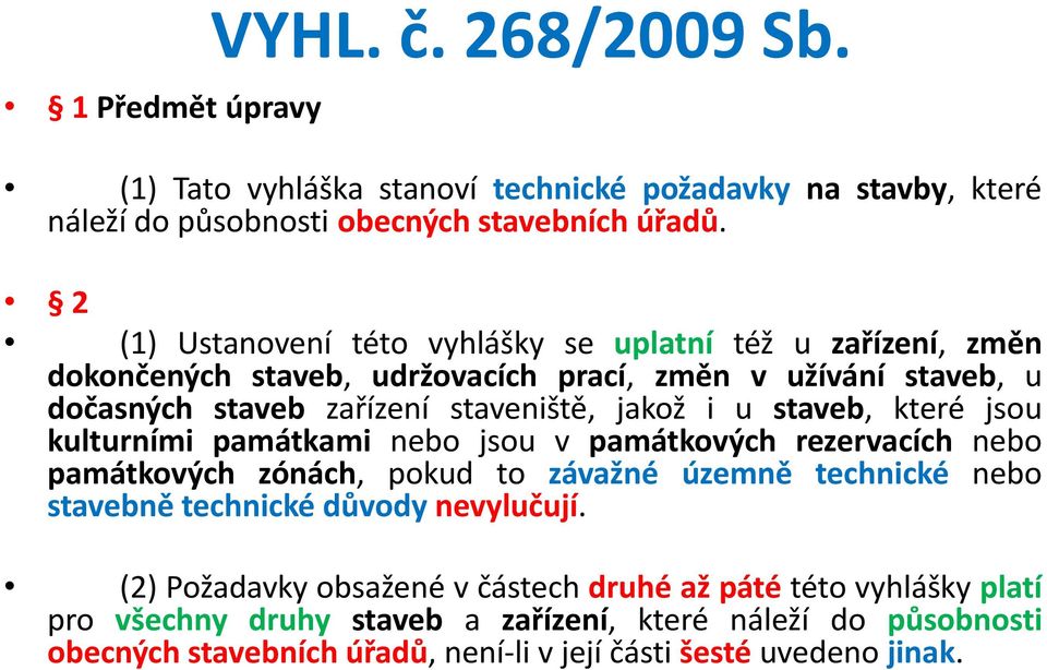 staveb, které jsou kulturními památkami nebo jsou v památkových rezervacích nebo památkových zónách, pokud to závažné územně technické nebo stavebně technické důvody