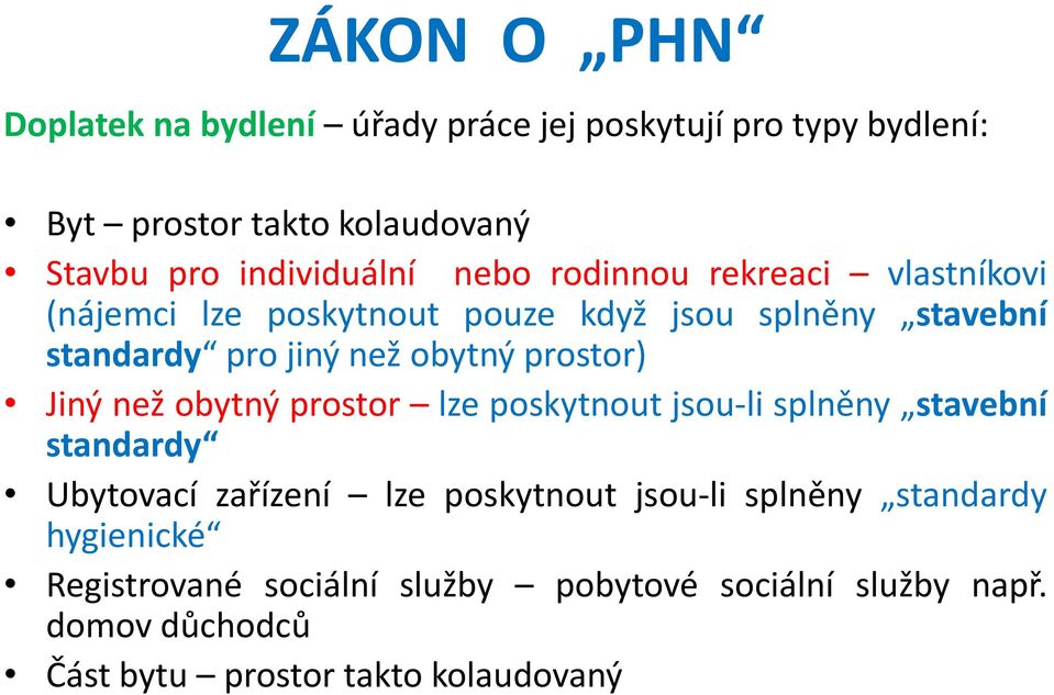 obytný prostor) Jiný než obytný prostor lze poskytnout jsou-li splněny stavební standardy Ubytovací zařízení lze poskytnout