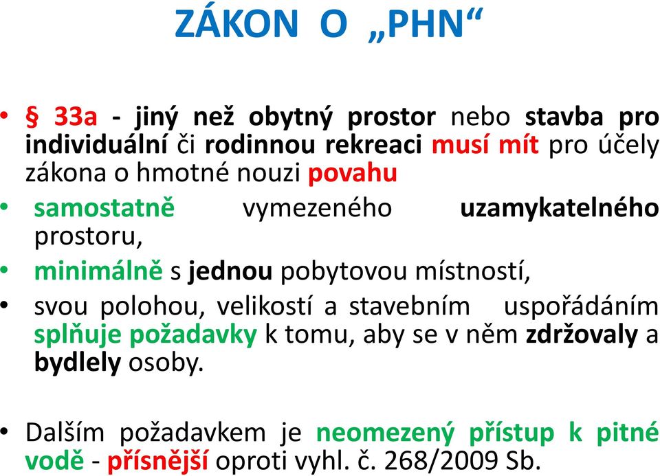 pobytovou místností, svou polohou, velikostí a stavebním uspořádáním splňuje požadavky k tomu, aby se v něm