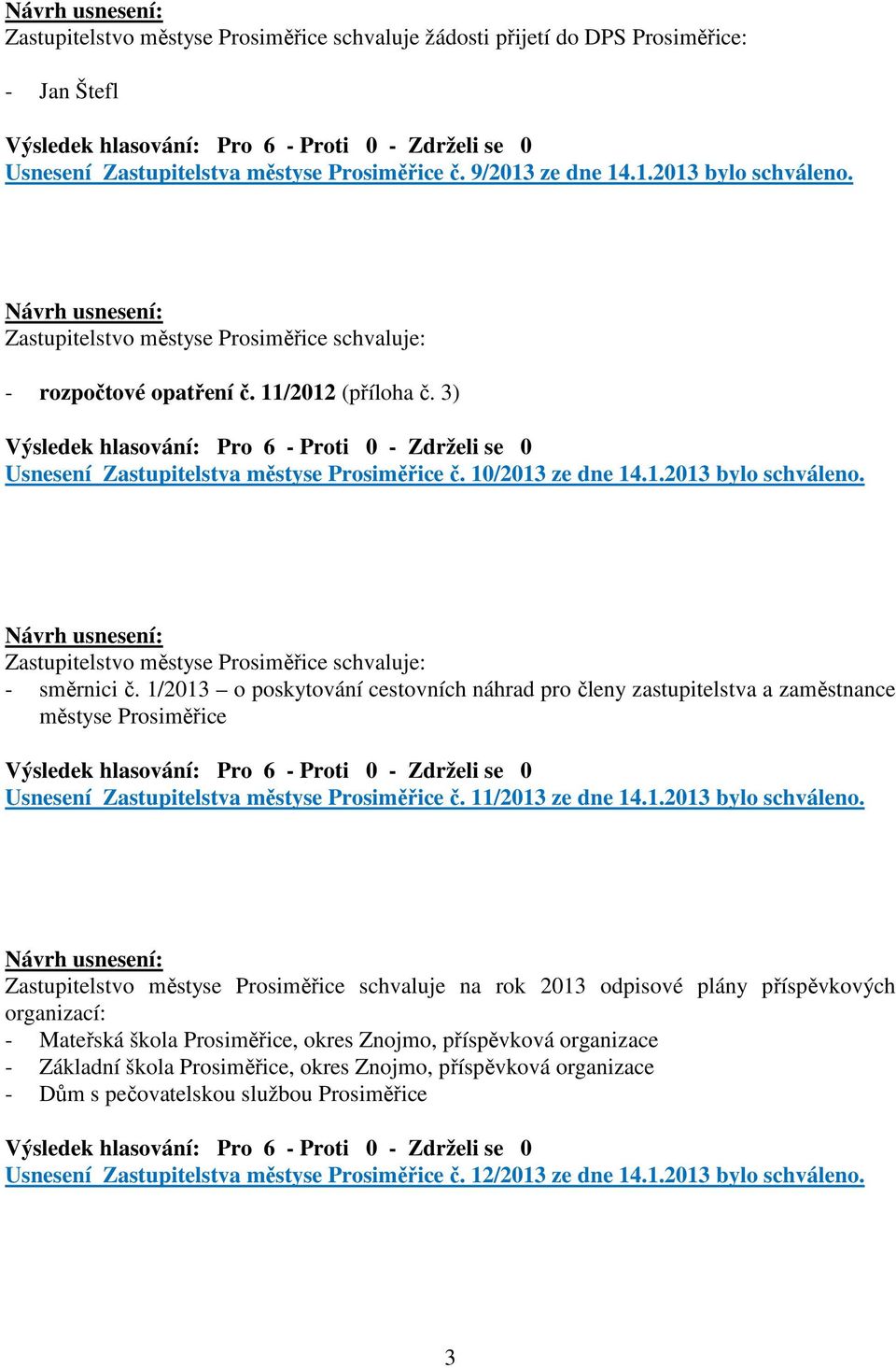 Zastupitelstvo městyse Prosiměřice schvaluje: - směrnici č.