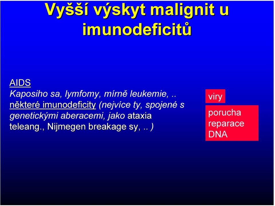 . některé imunodeficity (nejvíce ty, spojené s