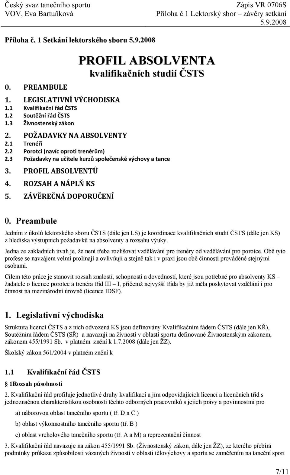 Preambule Jedním z úkolů lektorského sboru ČSTS (dále jen LS) je koordinace kvalifikačních studií ČSTS (dále jen KS) z hlediska výstupních požadavků na absolventy a rozsahu výuky.