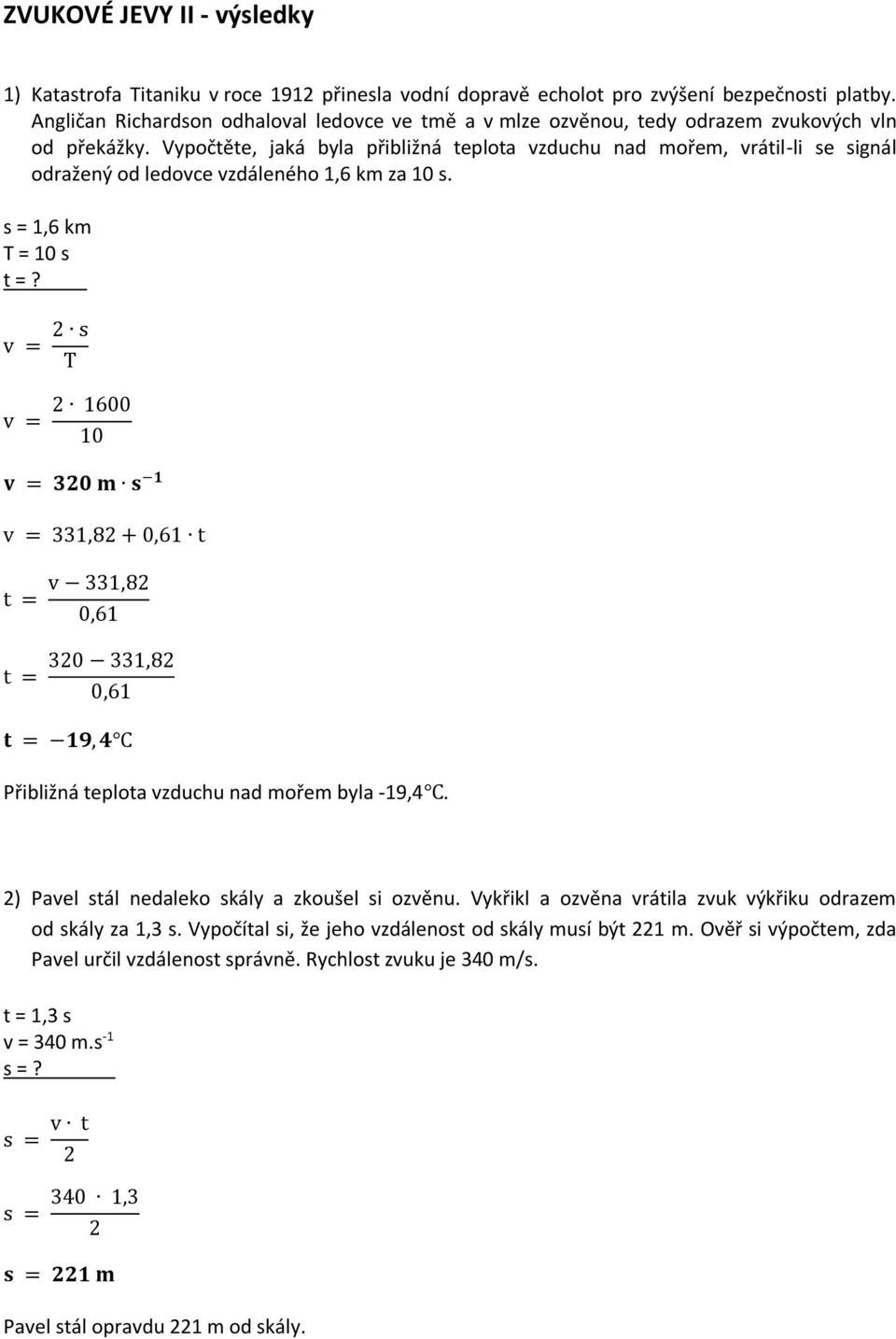 Vypočtěte, jaká byla přibližná teplota vzduchu nad mořem, vrátil-li se signál odražený od ledovce vzdáleného 1,6 km za 10 s. s = 1,6 km T = 10 s t =?