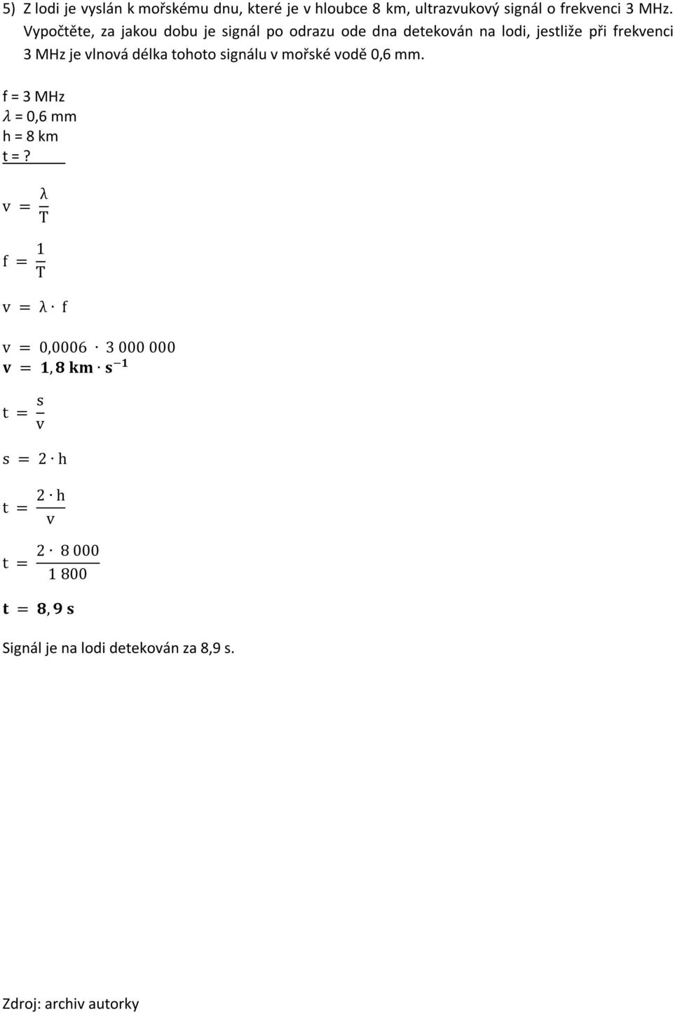 délka tohoto signálu v mořské vodě 0,6 mm. f = 3 MHz λ = 0,6 mm h = 8 km t =?