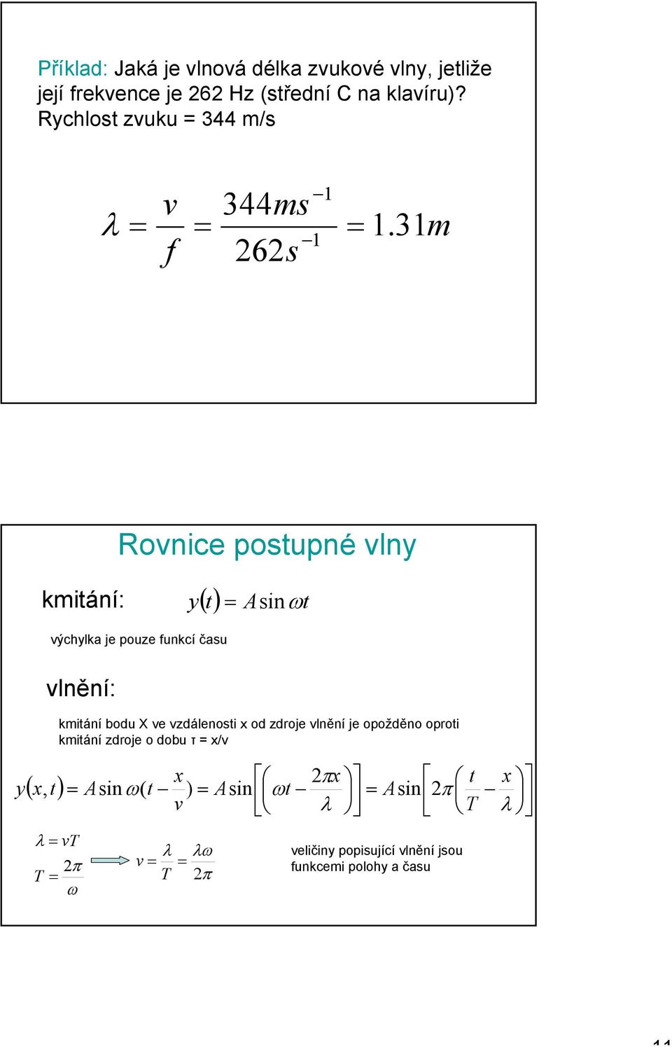 31m Rovnice postupné vlny kmitání: y( t) = Asinωt výchylka je pouze funkcí času vlnění: kmitání bodu X ve vzdálenosti x od