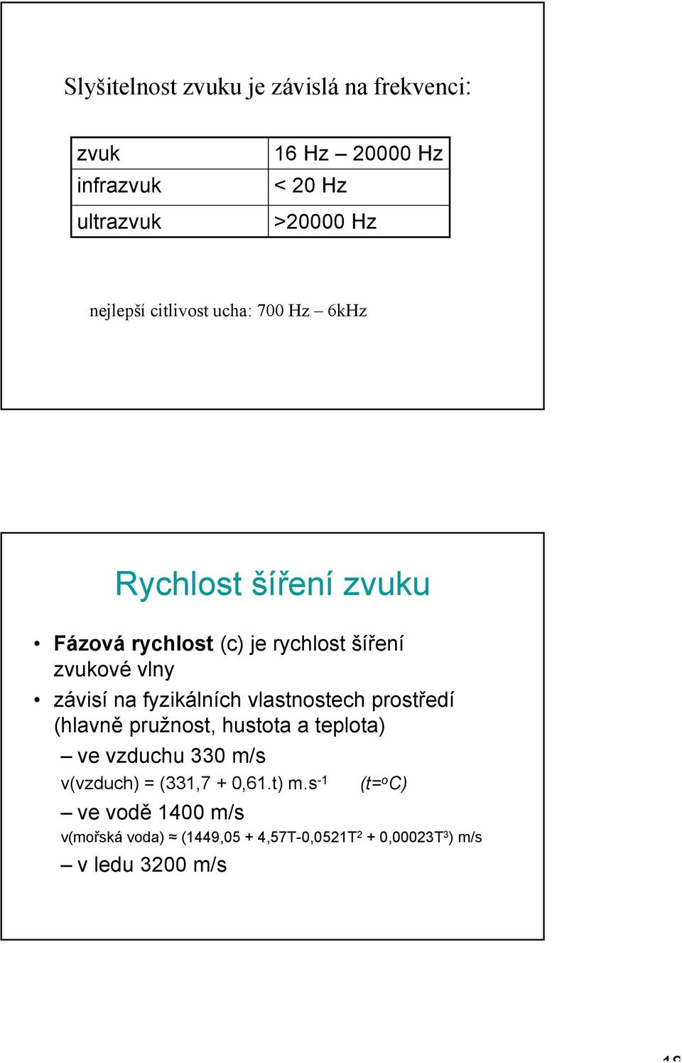 fyzikálních vlastnostech prostředí (hlavně pružnost, hustota a teplota) ve vzduchu 330 m/s v(vzduch) = (331,7 +