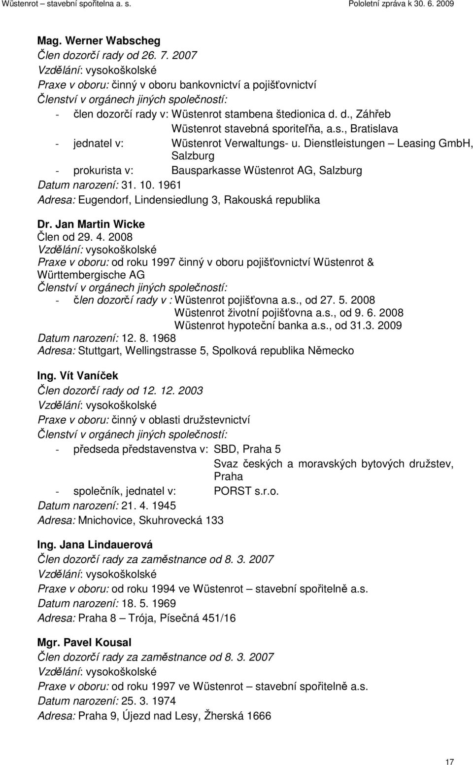 s., Bratislava - jednatel v: Wüstenrot Verwaltungs- u. Dienstleistungen Leasing GmbH, Salzburg - prokurista v: Bausparkasse Wüstenrot AG, Salzburg Datum narození: 31. 10.