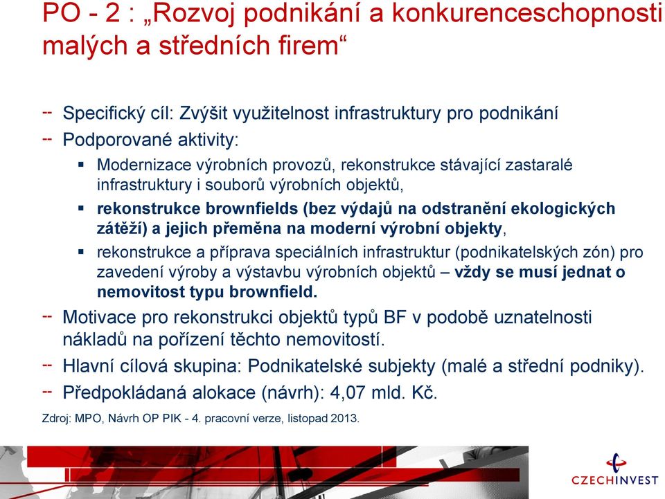 rekonstrukce a příprava speciálních infrastruktur (podnikatelských zón) pro zavedení výroby a výstavbu výrobních objektů vždy se musí jednat o nemovitost typu brownfield.