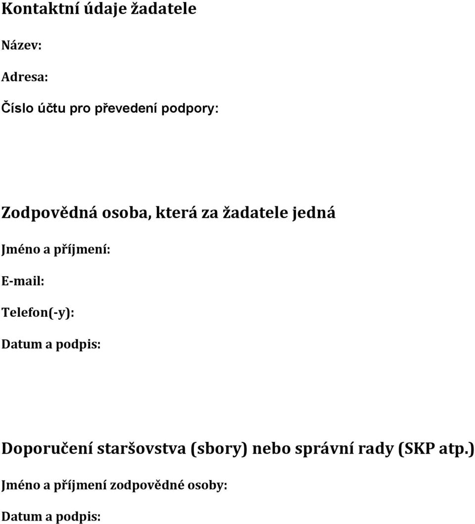 E-mail: Telefon(-y): Datum a podpis: Doporučení staršovstva (sbory)