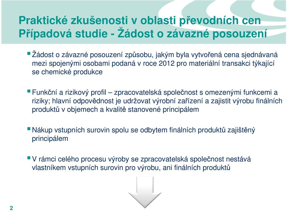 zařízení a zajistit výrobu finálních produktů v objemech a kvalitě stanovené principálem Nákup vstupních surovin spolu se odbytem finálních produktů