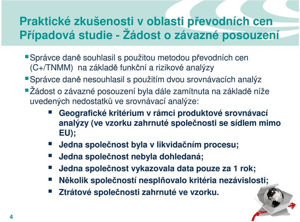 rámci produktové srovnávací analýzy (ve vzorku zahrnuté společnosti se sídlem mimo EU); Jedna společnost byla v likvidačním procesu; Jedna společnost