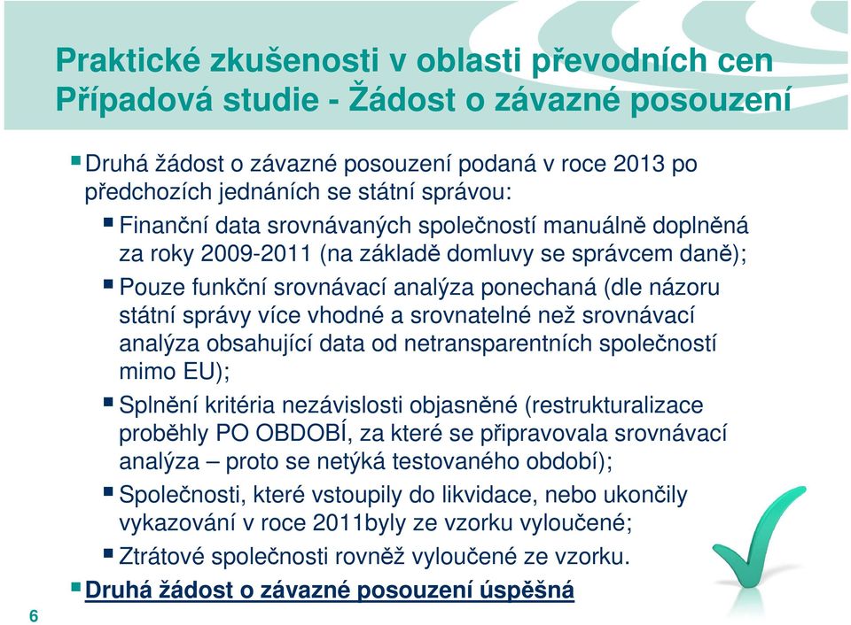 společností mimo EU); Splnění kritéria nezávislosti objasněné (restrukturalizace proběhly PO OBDOBÍ, za které se připravovala srovnávací analýza proto se netýká testovaného období);