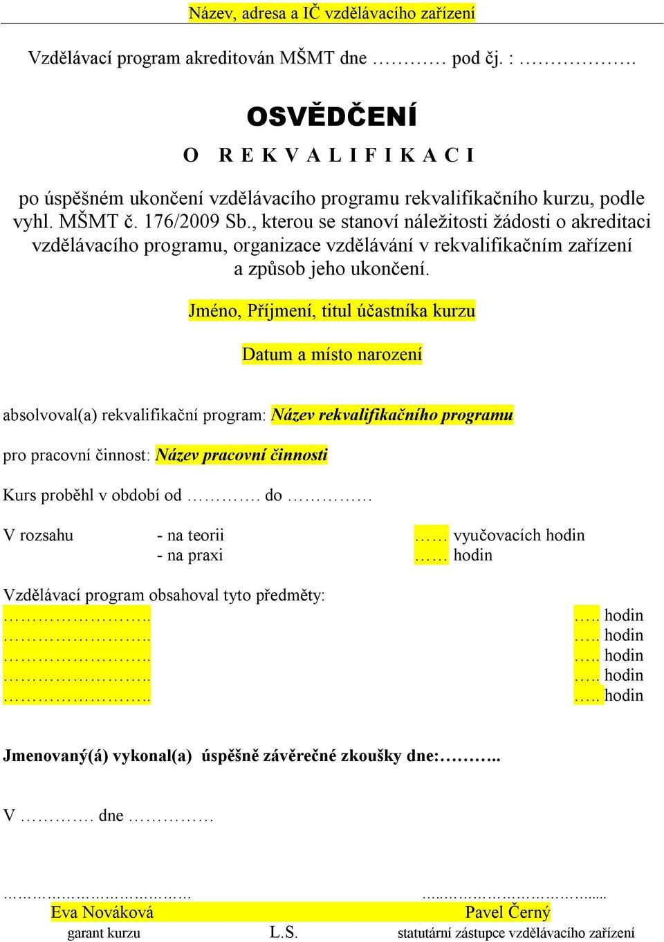 , kterou se stanoví náležitosti žádosti o akreditaci vzdělávacího programu, organizace vzdělávání v rekvalifikačním zařízení a způsob jeho ukončení.