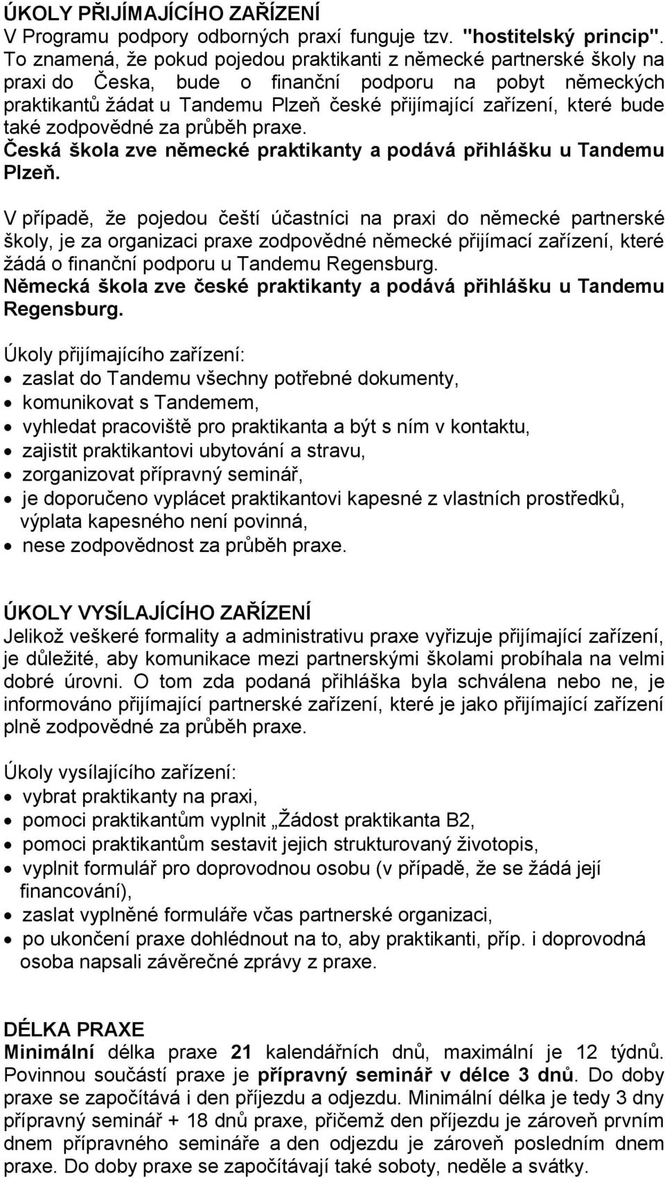 bude také zodpovědné za průběh praxe. Česká škola zve německé praktikanty a podává přihlášku u Tandemu Plzeň.