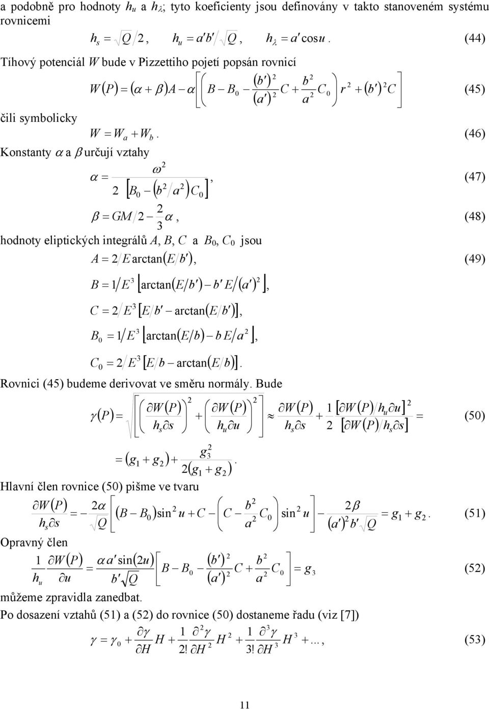 (46) Konstanty α a β určují vztahy ω α =, (47) [ B ( b a ) C] β = GM α, (48) hodnoty elptckých ntegrálů A, B, C a B, C jsou A = E arctan E b, (49) ( ) [ ( E b ) b E ( ) ] B = E arctan a, [ E b ( E b