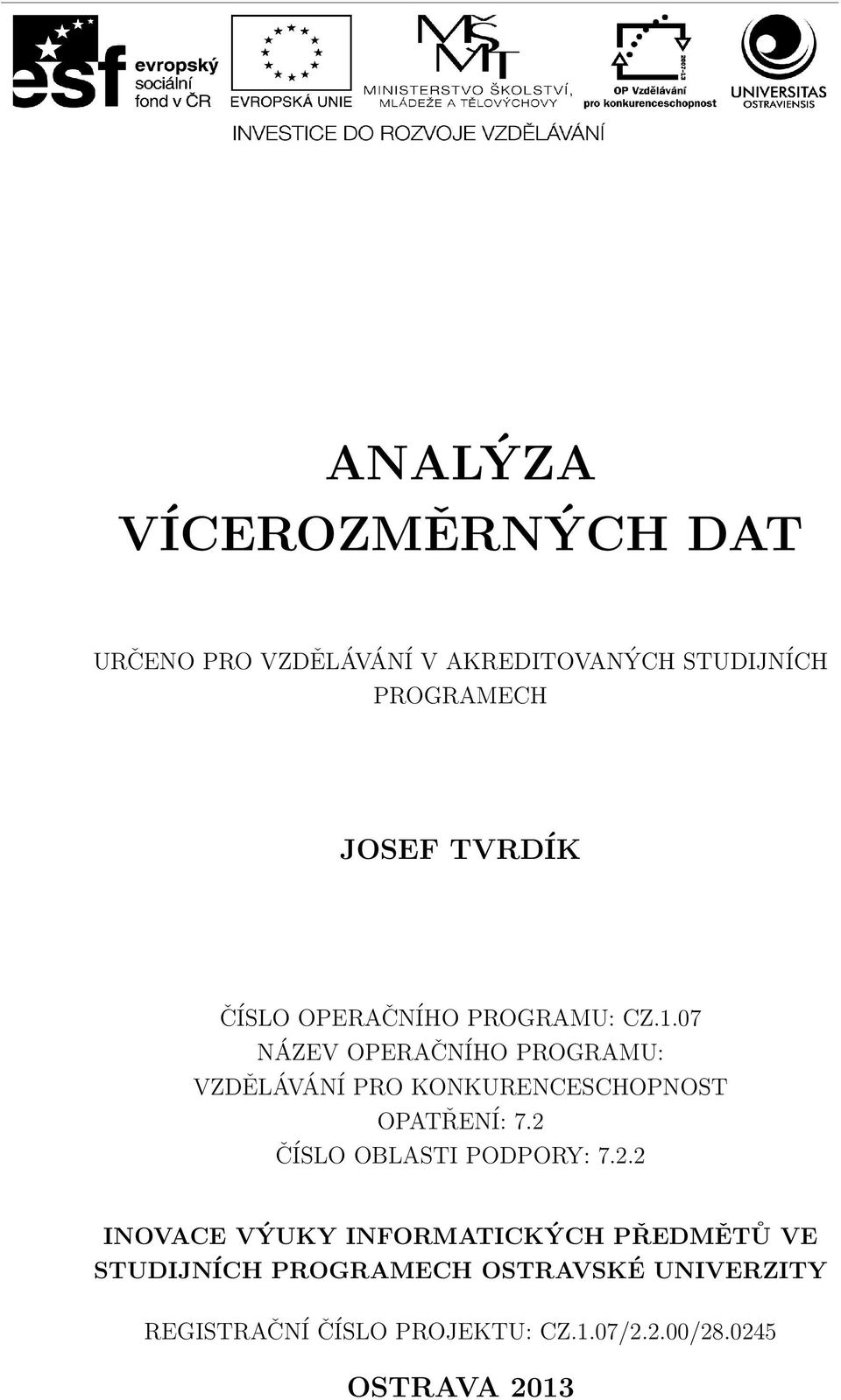 07 NÁZEV OPERAČNÍHO PROGRAMU: VZDĚLÁVÁNÍ PRO KONKURENCESCHOPNOST OPATŘENÍ: 7.