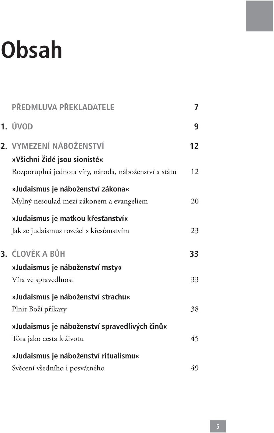 zákona«mylný nesoulad mezi zákonem a evangeliem 20»Judaismus je matkou křesťanství«jak se judaismus rozešel s křesťanstvím 23 3.