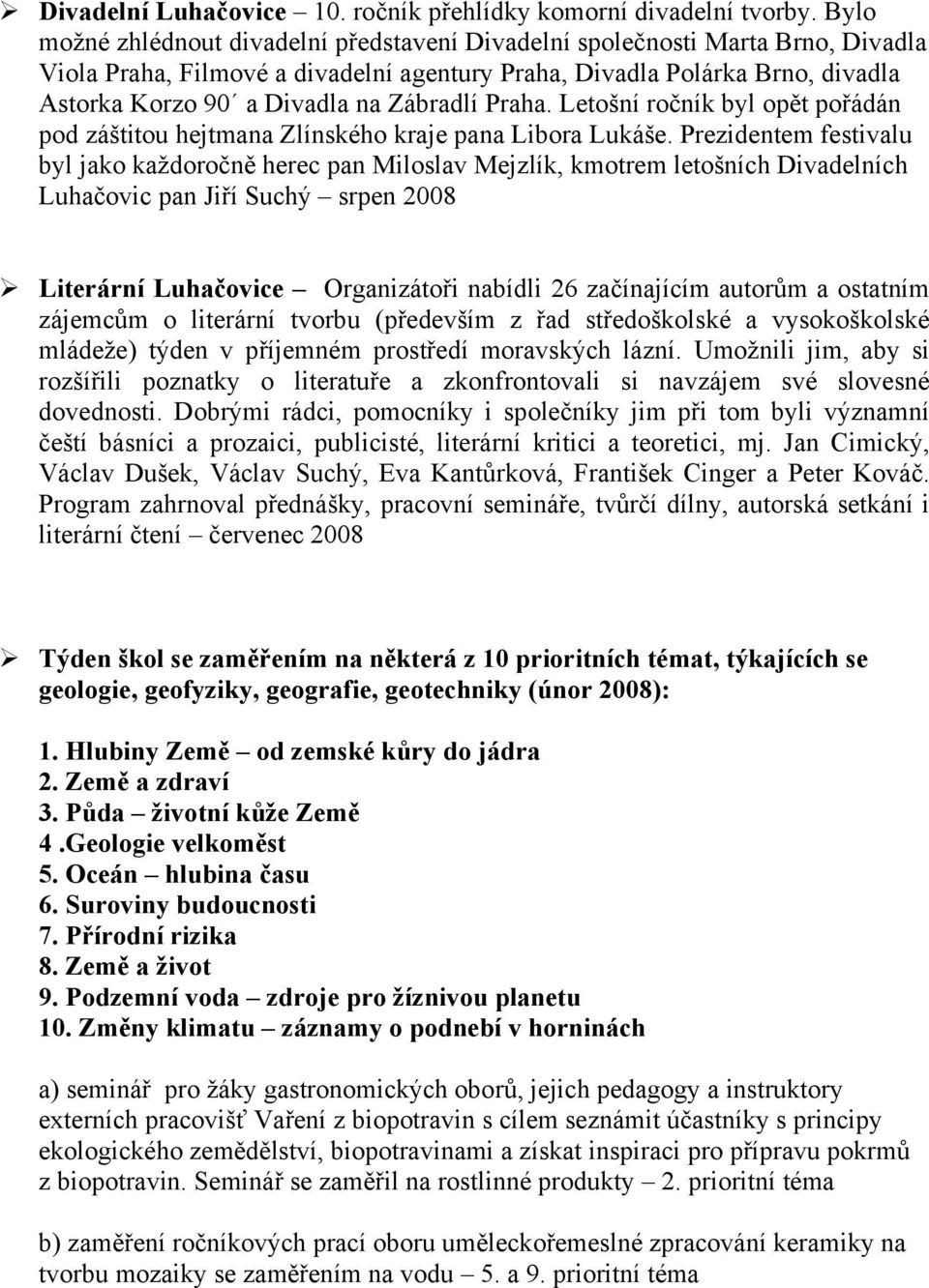 Zábradlí Praha. Letošní ročník byl opět pořádán pod záštitou hejtmana Zlínského kraje pana Libora Lukáše.