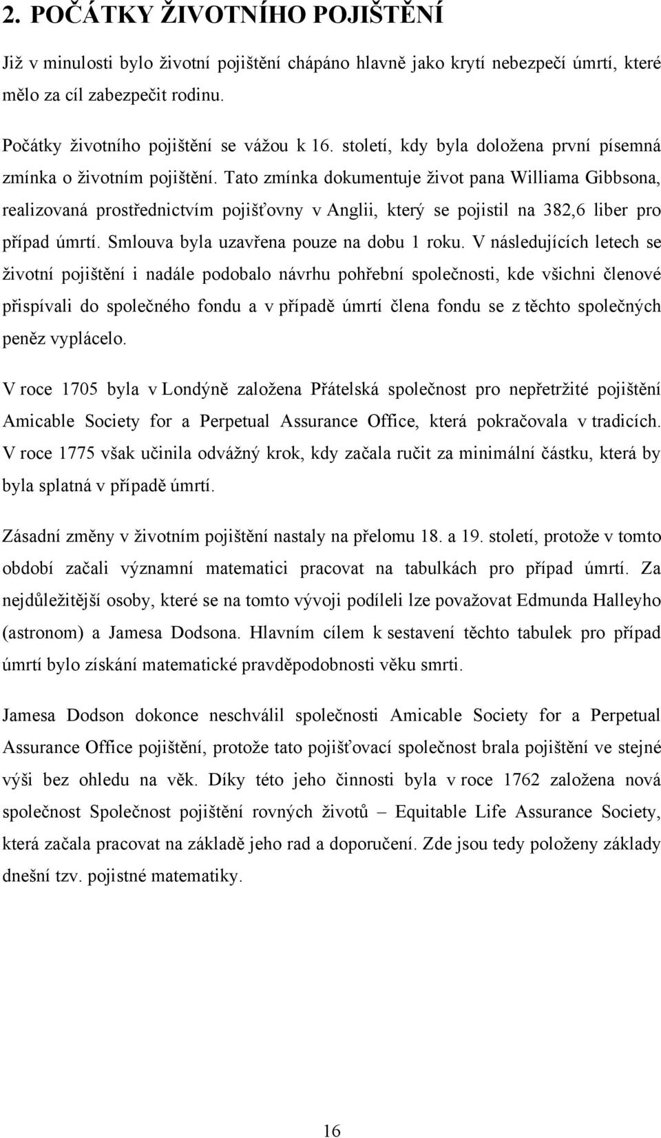 Tato zmínka dokumentuje ţivot pana Williama Gibbsona, realizovaná prostřednictvím pojišťovny v Anglii, který se pojistil na 382,6 liber pro případ úmrtí. Smlouva byla uzavřena pouze na dobu 1 roku.