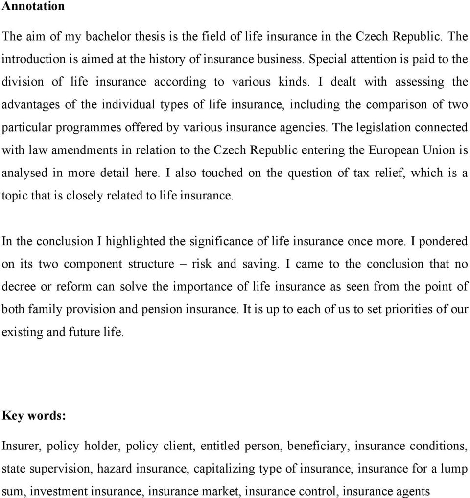 I dealt with assessing the advantages of the individual types of life insurance, including the comparison of two particular programmes offered by various insurance agencies.