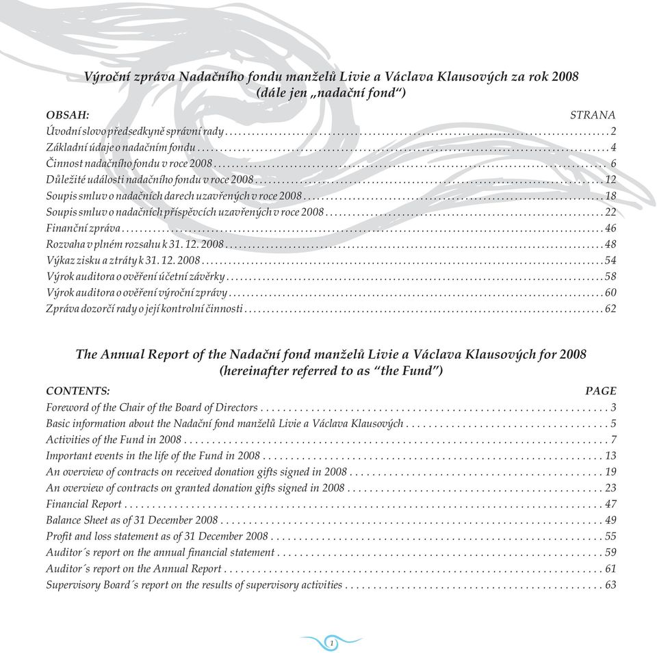 ............................................................................. 12 Soupis smluv o nadačních darech uzavřených v roce 2008................................................................... 18 Soupis smluv o nadačních příspěvcích uzavřených v roce 2008.