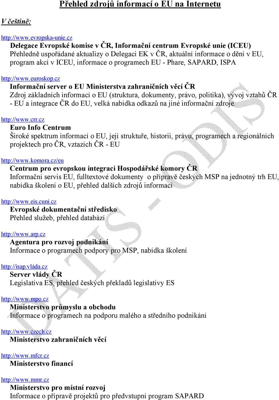 programech EU - Phare, SAPARD, ISPA http://www.euroskop.