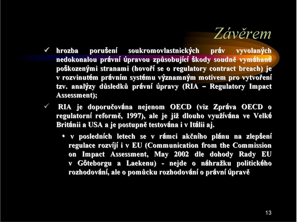 breach) ) je v rozvinutém m právn vním m systému významnv znamným m motivem pro vytvořen ení tzv. analýzy důsledkd sledků právn vní úpravy (RIA Regulatory Impact Assessment);!