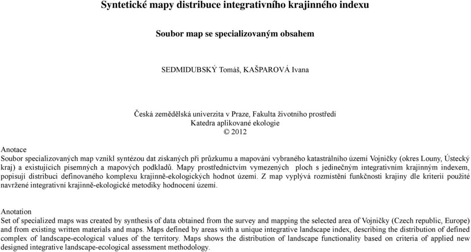 písených a apových podkladů. Mapy prostřednictví vyezených ploch s jedinečný integrativní krajinný indexe, popisují distribuci definovaného koplexu krajinně-ekologických hodnot úzeí.