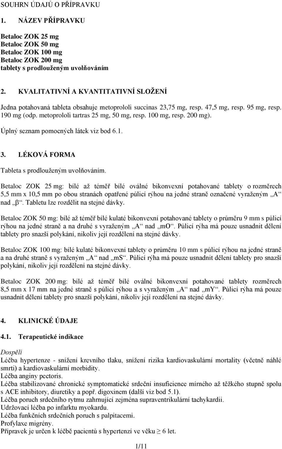 100 mg, resp. 200 mg). Úplný seznam pomocných látek viz bod 6.1. 3. LÉKOVÁ FORMA Tableta s prodlouženým uvolňováním.