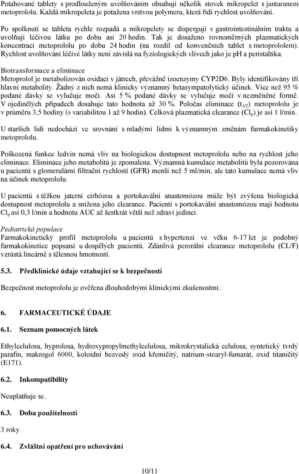 Tak je dosaženo rovnoměrných plazmatických koncentrací metoprololu po dobu 24 hodin (na rozdíl od konvenčních tablet s metoprololem).