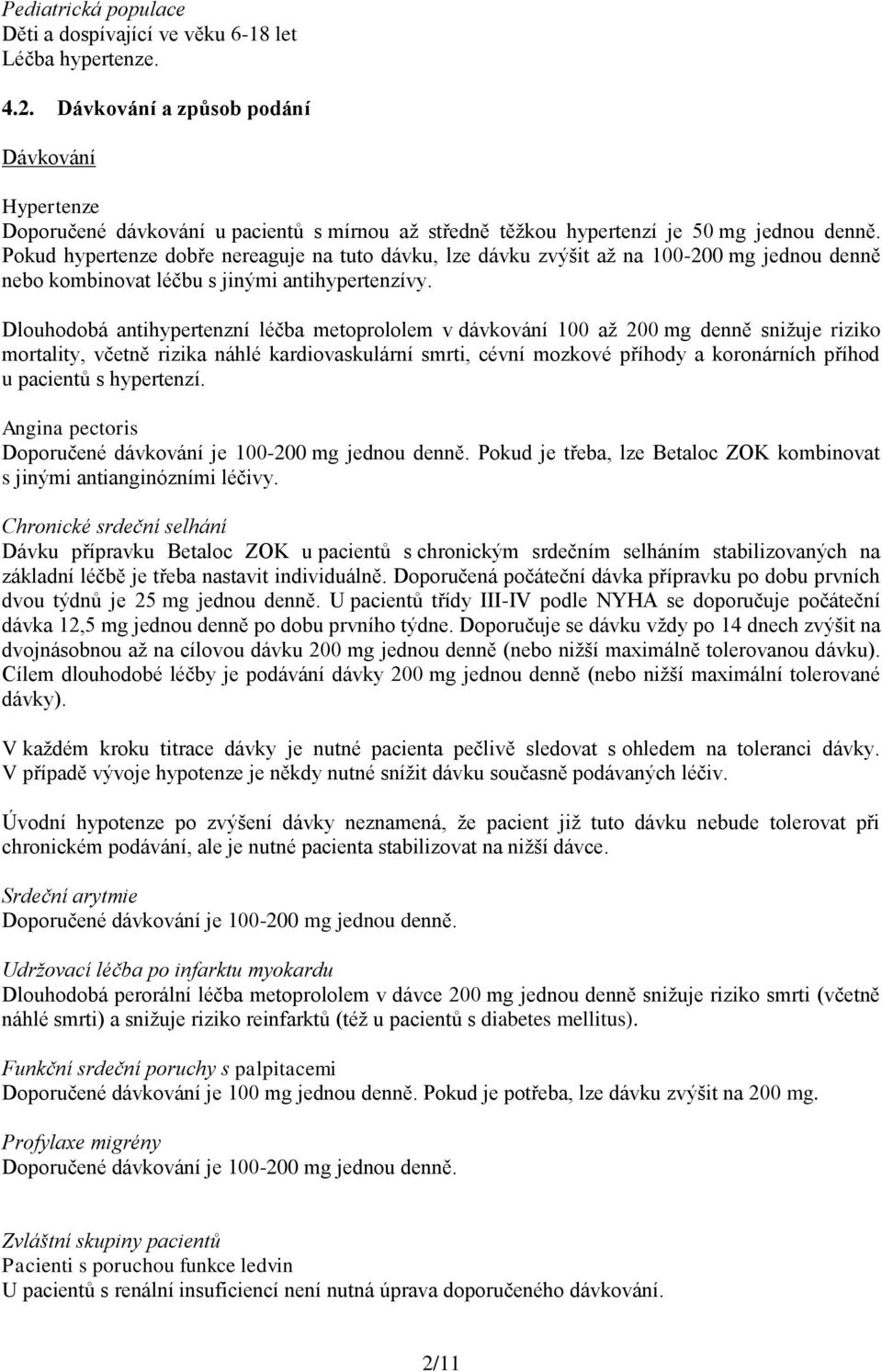 Pokud hypertenze dobře nereaguje na tuto dávku, lze dávku zvýšit až na 100-200 mg jednou denně nebo kombinovat léčbu s jinými antihypertenzívy.