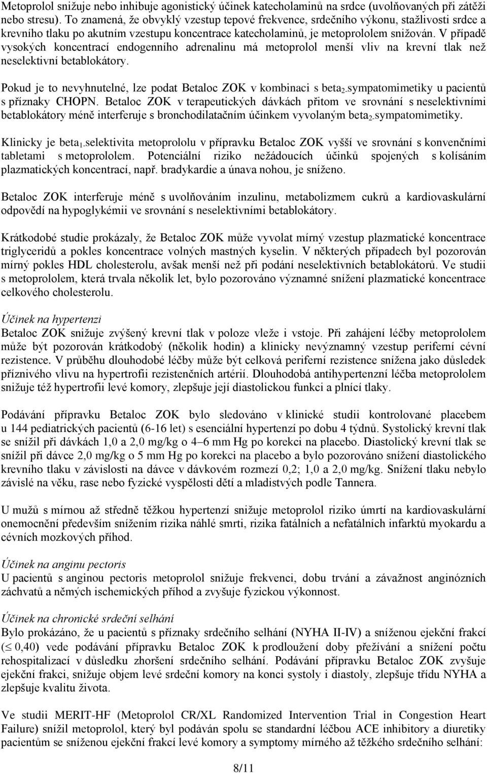 V případě vysokých koncentrací endogenního adrenalinu má metoprolol menší vliv na krevní tlak než neselektivní betablokátory.