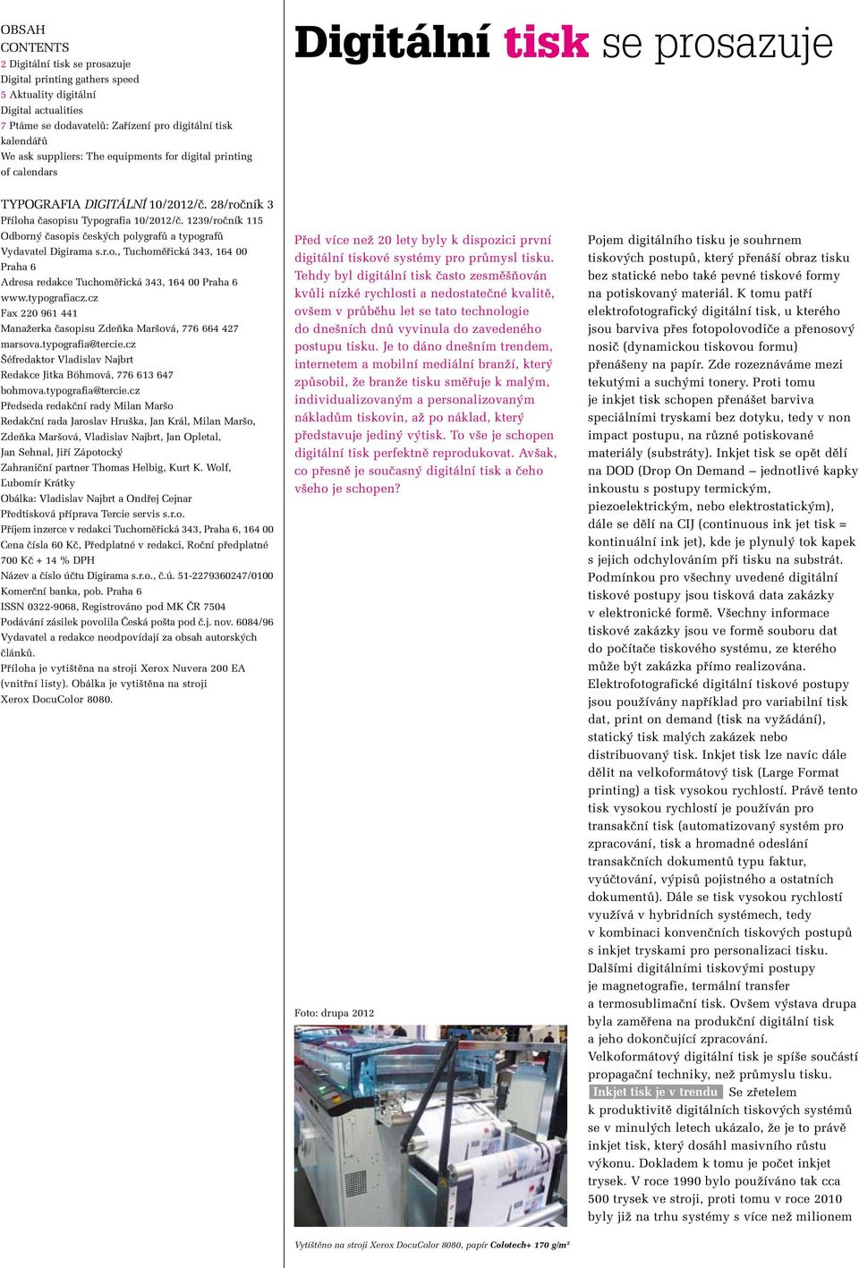 1239/roãník 115 Odborn ãasopis ãesk ch polygrafû a typografû Vydavatel Digirama s.r.o., Tuchomûfiická 343, 164 00 Praha 6 Adresa redakce Tuchomûfiická 343, 164 00 Praha 6 www.typografiacz.