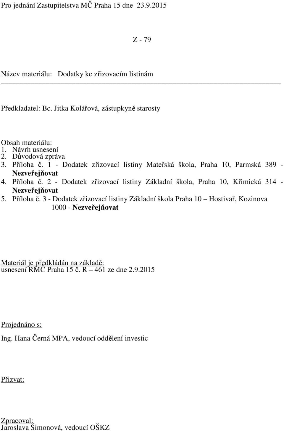 1 - Dodatek zřizovací listiny Mateřská škola, Praha 10, Parmská 389 - Nezveřejňovat 4. Příloha č.