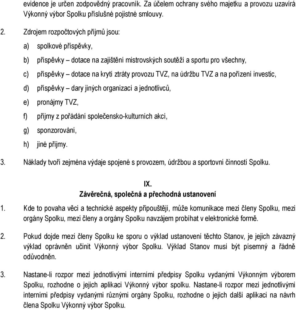 na pořízení investic, d) příspěvky dary jiných organizací a jednotlivců, e) pronájmy TVZ, f) příjmy z pořádání společensko-kulturních akcí, g) sponzorování, h) jiné příjmy. 3.